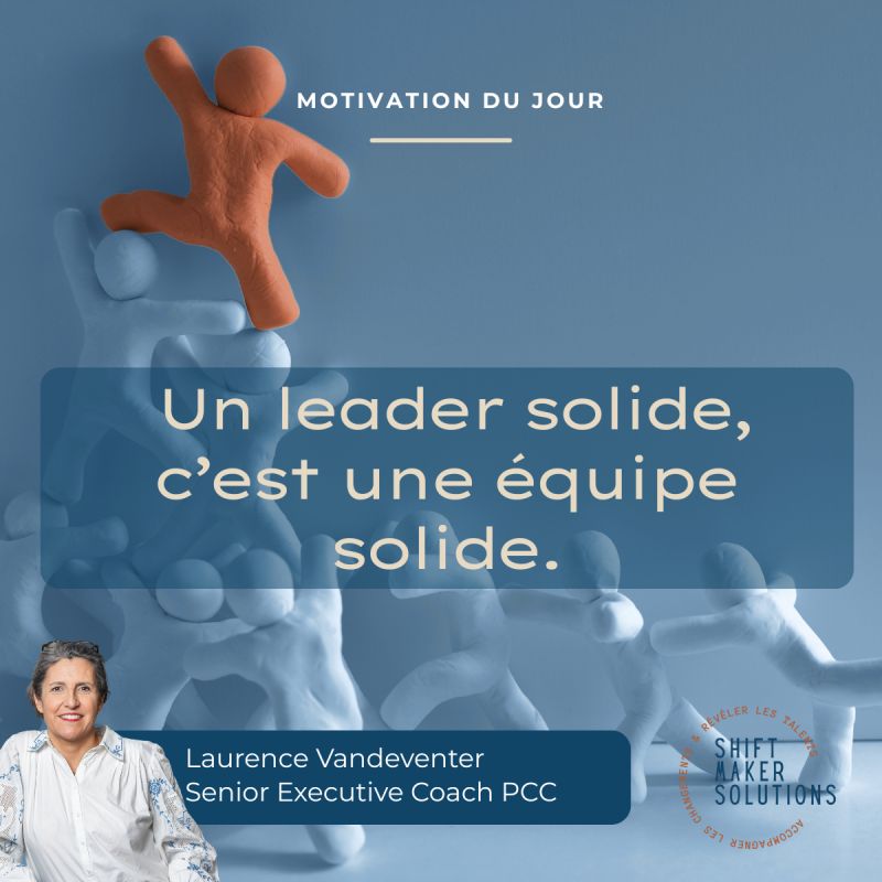 Un leaer solide, c'est une équipe solide 